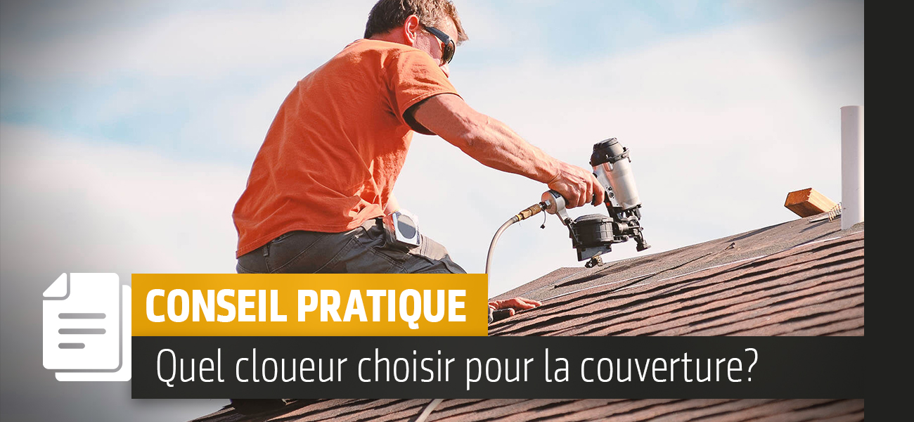 Quel cloueur choisir pour sa couverture ?