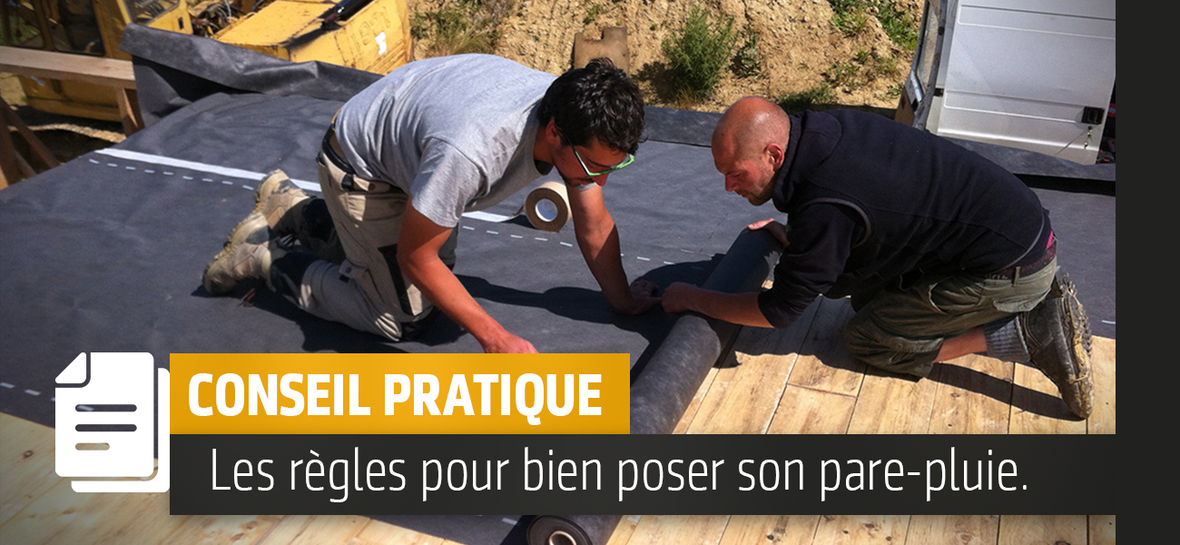Les règles à respecter pour bien poser son pare-pluie et pare-vapeur